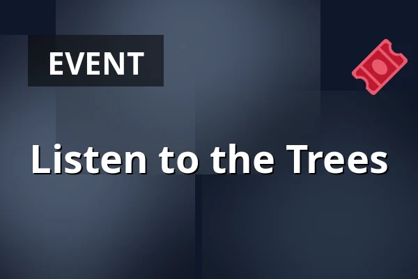 Listen to the Trees — Medborgerhuset, Taastrup