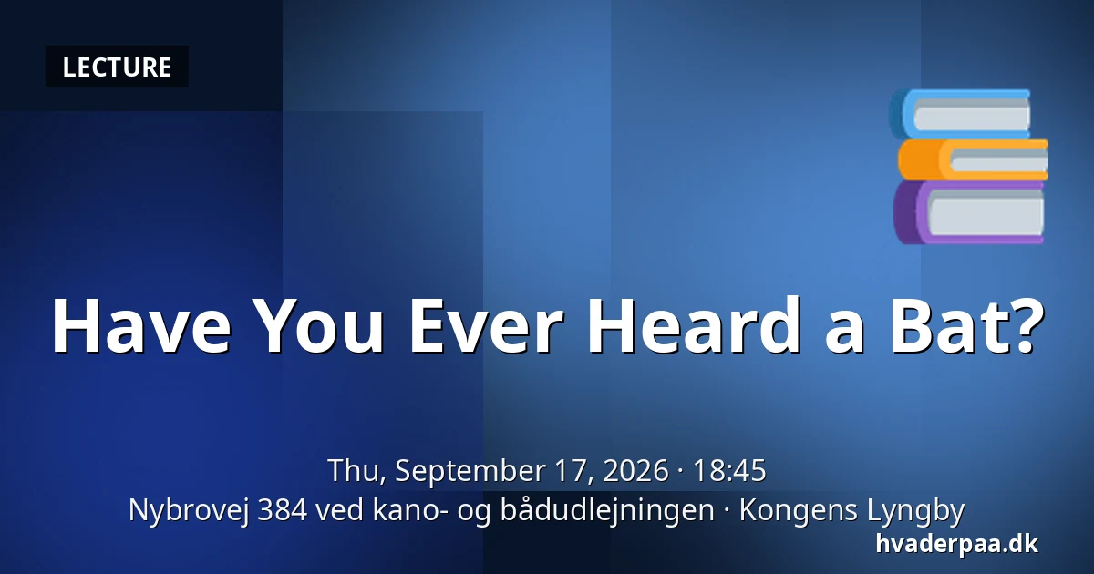 Have You Ever Heard a Bat? — Nybrovej 384 ved kano- og bådudlejningen, Kongens Lyngby