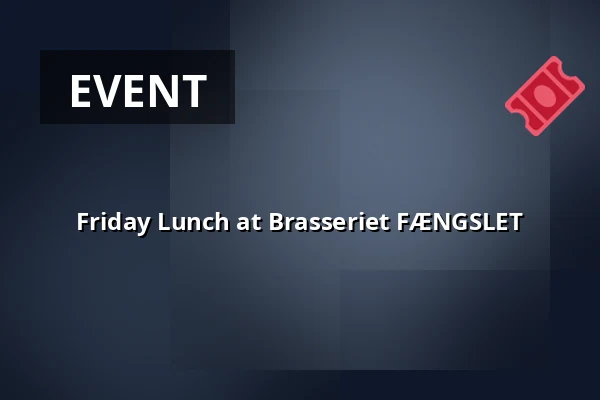 Friday Lunch at Brasseriet FÆNGSLET — Brasseriet FÆNGSLET, Horsens