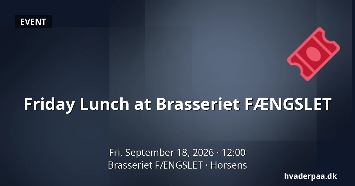 Friday Lunch at Brasseriet FÆNGSLET — Brasseriet FÆNGSLET, Horsens