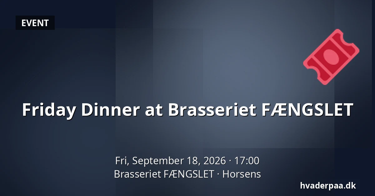 Friday Dinner at Brasseriet FÆNGSLET — Brasseriet FÆNGSLET, Horsens