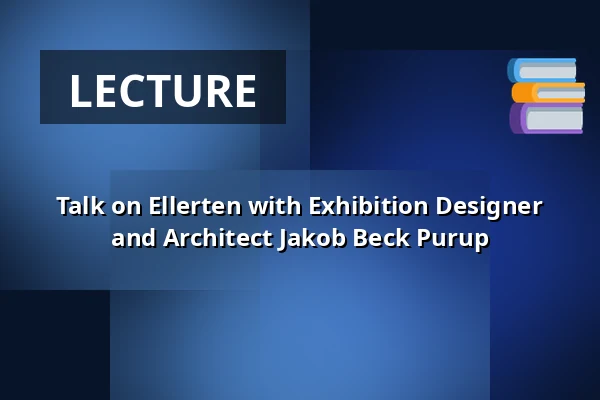 Talk on Ellerten with Exhibition Designer and Architect Jakob Beck Purup — Museum Østjylland, Randers