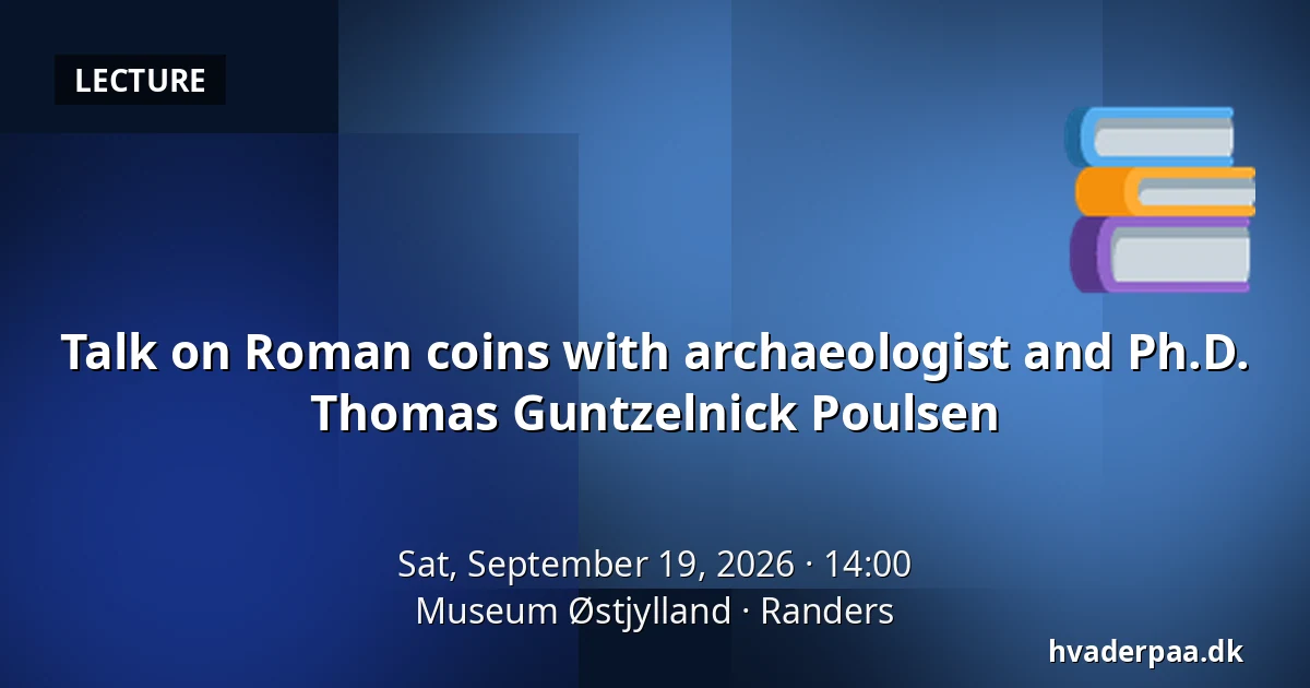Talk on Roman coins with archaeologist and Ph.D. Thomas Guntzelnick Poulsen — Museum Østjylland, Randers
