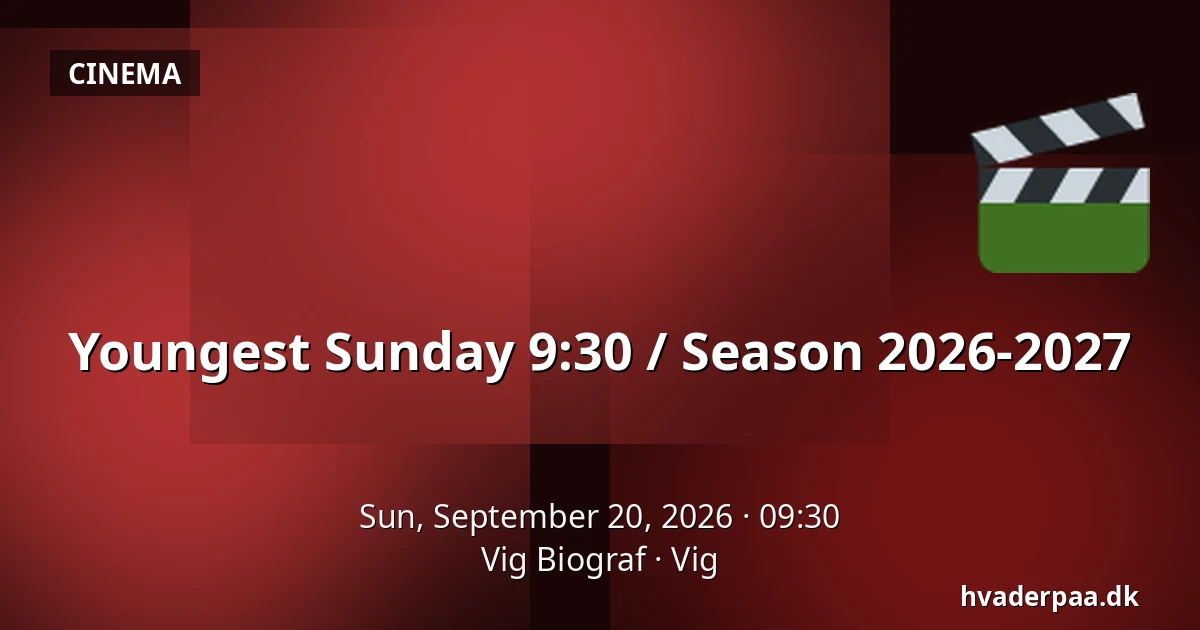 Youngest Sunday 9:30 / Season 2026-2027 — Vig Biograf, Vig