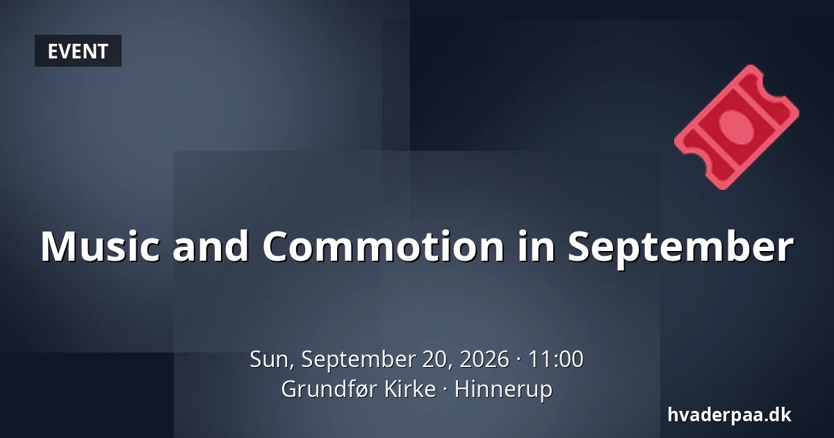 Music and Commotion in September — Grundfør Kirke, Hinnerup
