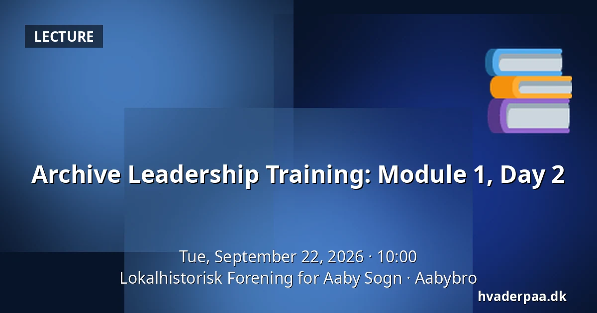Archive Leadership Training: Module 1, Day 2 — Lokalhistorisk Forening for Aaby Sogn, Aabybro