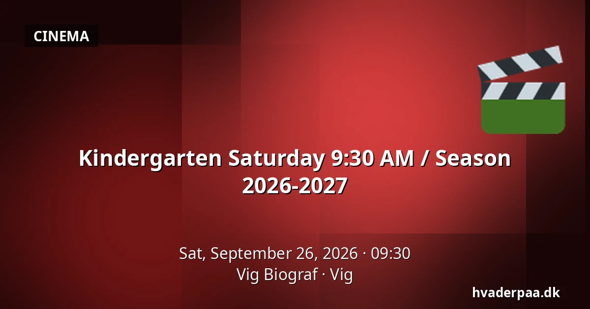 Kindergarten Saturday 9:30 AM / Season 2026-2027 — Vig Biograf, Vig