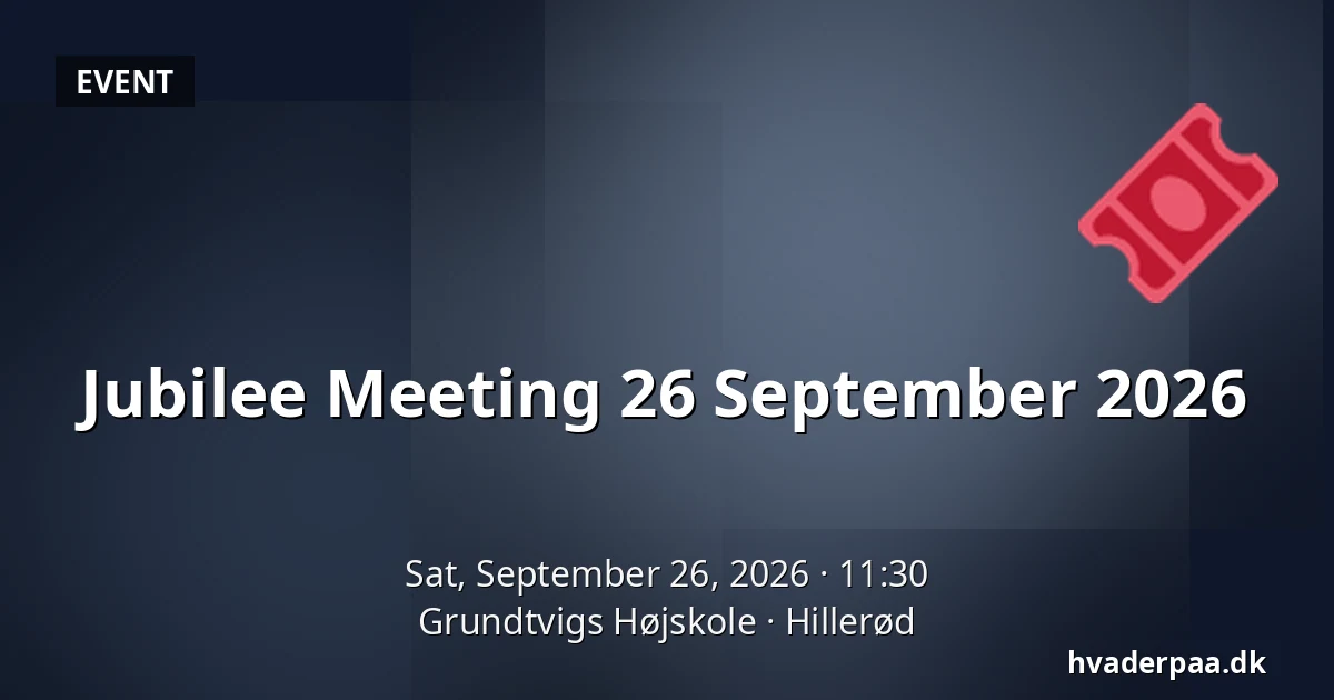 Jubilee Meeting 26 September 2026 — Grundtvigs Højskole, Hillerød