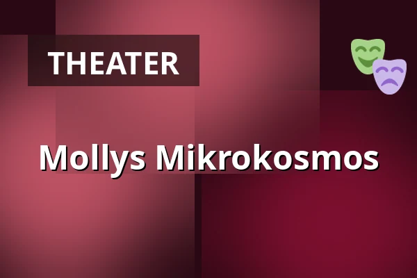Mollys Mikrokosmos — Nørregaards Teater, Vollsmose, Odense