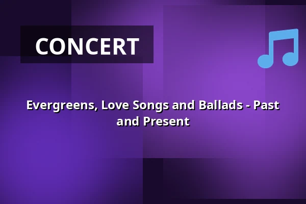Evergreens, Love Songs and Ballads - Past and Present — Korsør Kulturhus, Korsør