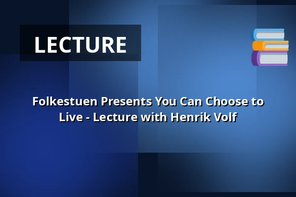 Folkestuen Presents You Can Choose to Live - Lecture with Henrik Volf — Folkescenen - Cafeen i Huset No7, Herning