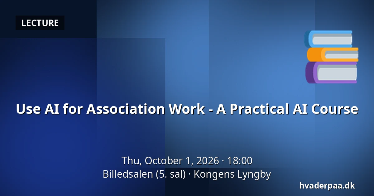 Use AI for Association Work - A Practical AI Course — Billedsalen (5. sal), Kongens Lyngby