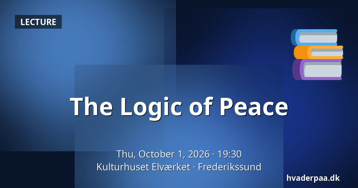 The Logic of Peace — Kulturhuset Elværket, Frederikssund