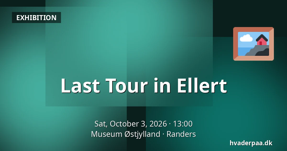 Last Tour in Ellert — Museum Østjylland, Randers