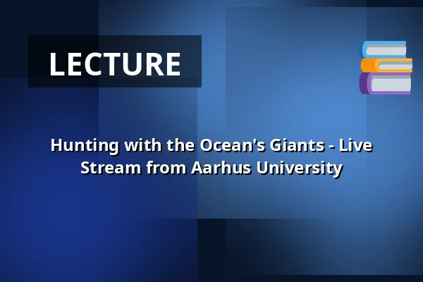 Hunting with the Ocean's Giants - Live Stream from Aarhus University — Huset No7, Herning