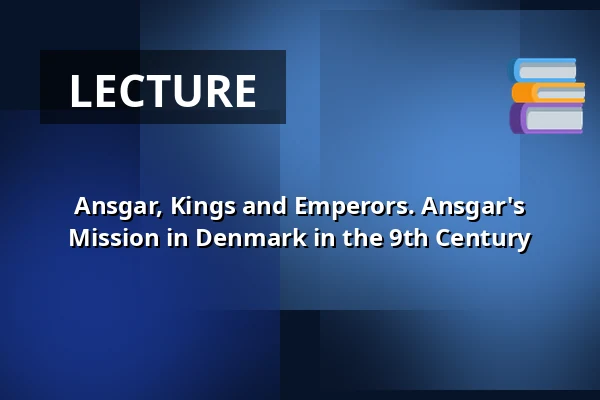 Ansgar, Kings and Emperors. Ansgar's Mission in Denmark in the 9th Century — Arkæologi Haderslev, Haderslev