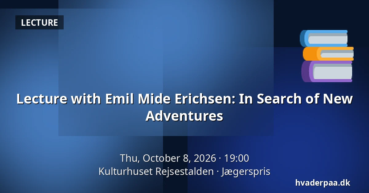 Lecture with Emil Mide Erichsen: In Search of New Adventures — Kulturhuset Rejsestalden, Jægerspris