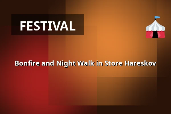 Bonfire and Night Walk in Store Hareskov — Hareskov station, Værløse