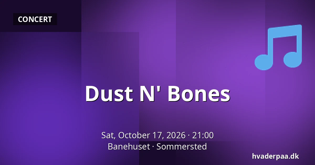 Dust N' Bones — Banehuset, Sommersted