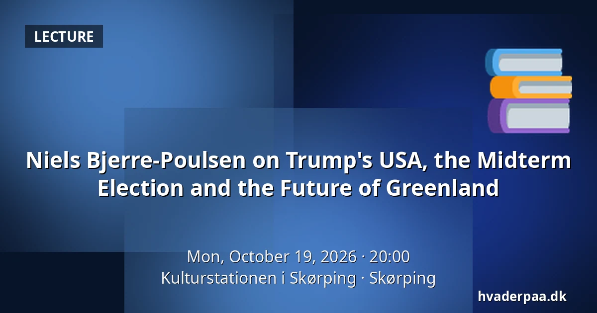 Niels Bjerre-Poulsen on Trump's USA, the Midterm Election and the Future of Greenland — Kulturstationen i Skørping, Skørping