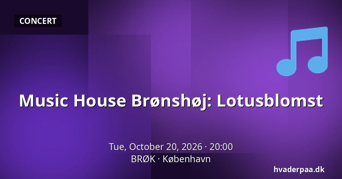 Music House Brønshøj: Lotusblomst — BRØK, Copenhagen
