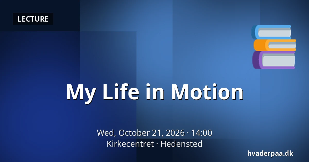 My Life in Motion — Kirkecentret, Hedensted