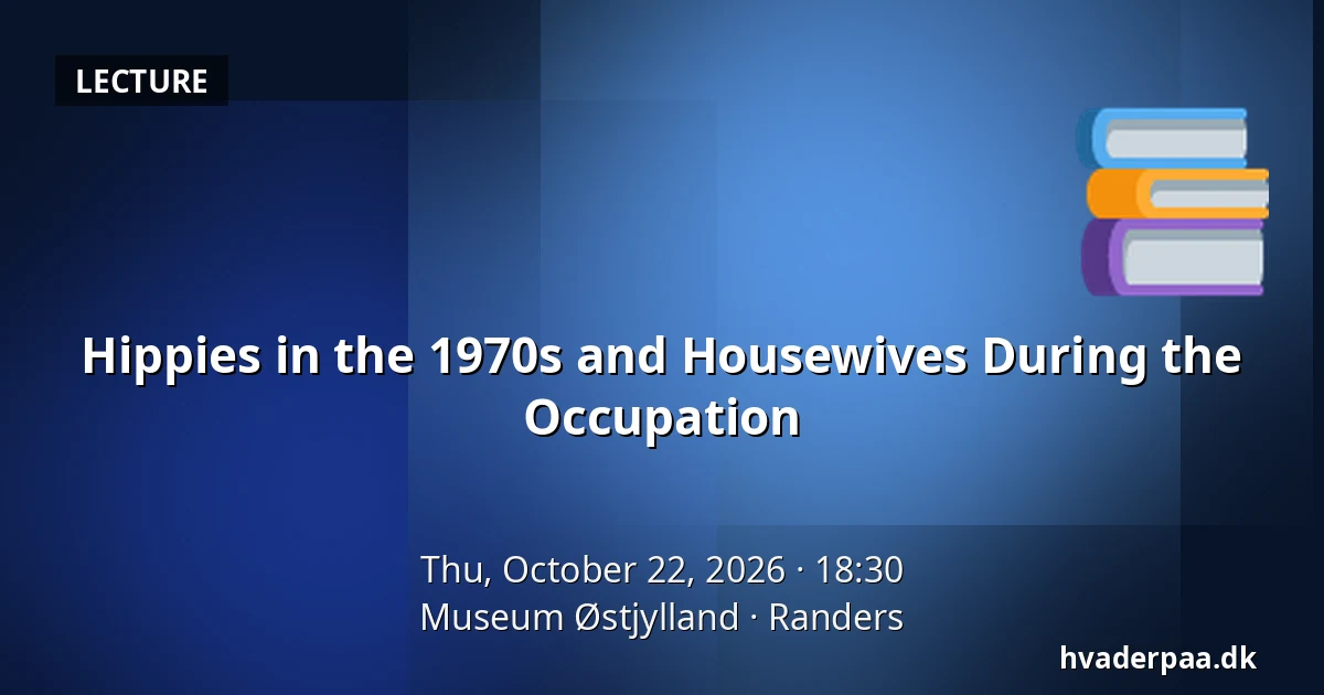 Hippies in the 1970s and Housewives During the Occupation — Museum Østjylland, Randers