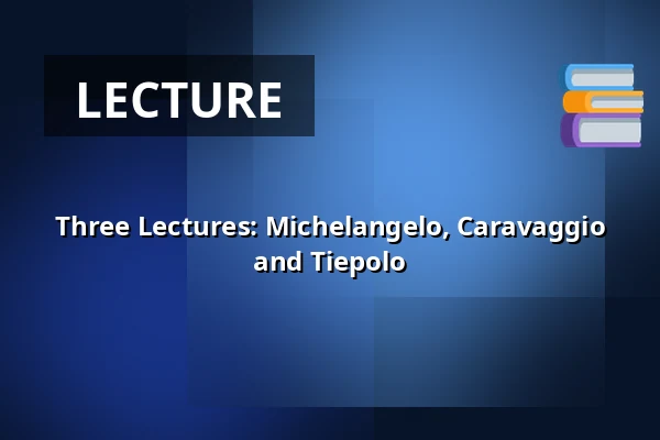 Three Lectures: Michelangelo, Caravaggio and Tiepolo — Fredensborg Gl. Biograf, Fredensborg