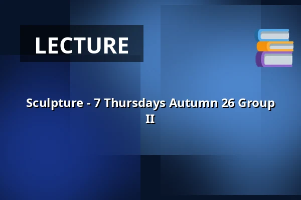 Sculpture - 7 Thursdays Autumn 26 Group II — Mejeriet, TARM