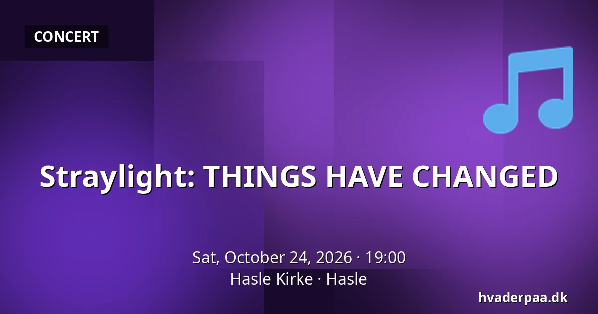 Straylight: THINGS HAVE CHANGED — Hasle Kirke, Hasle