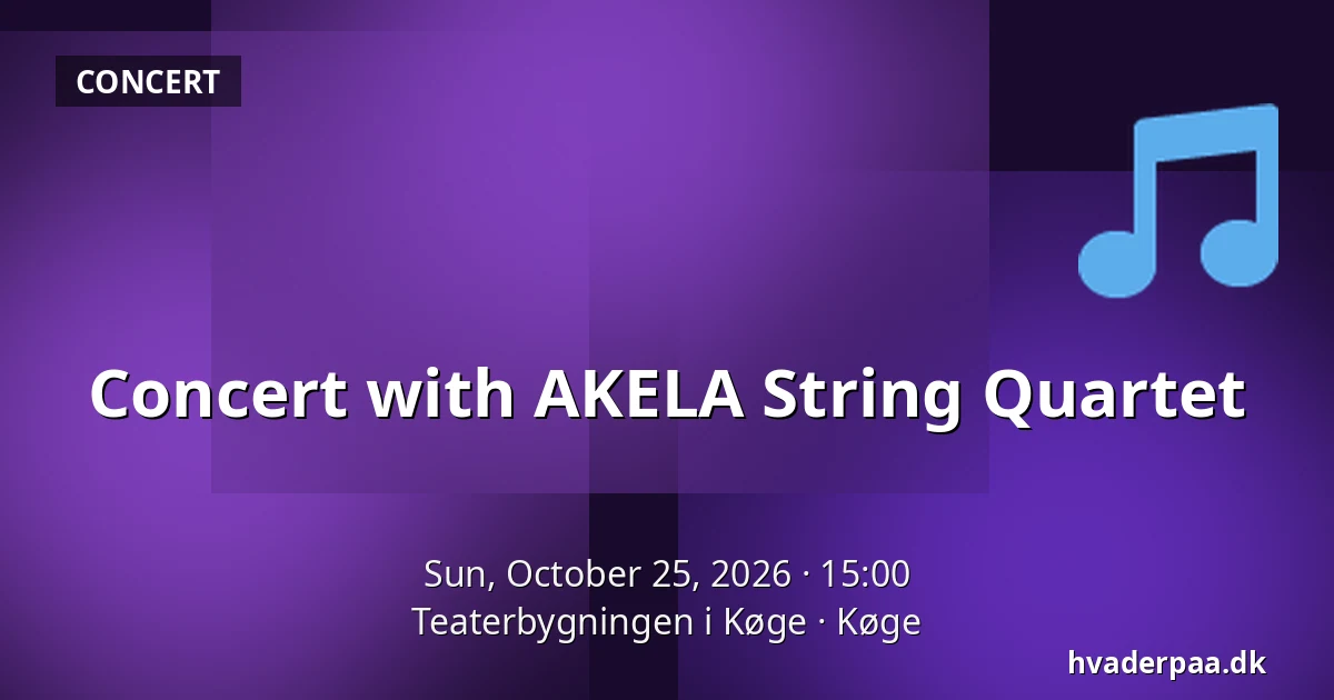 Concert with AKELA String Quartet — Teaterbygningen i Køge, Køge