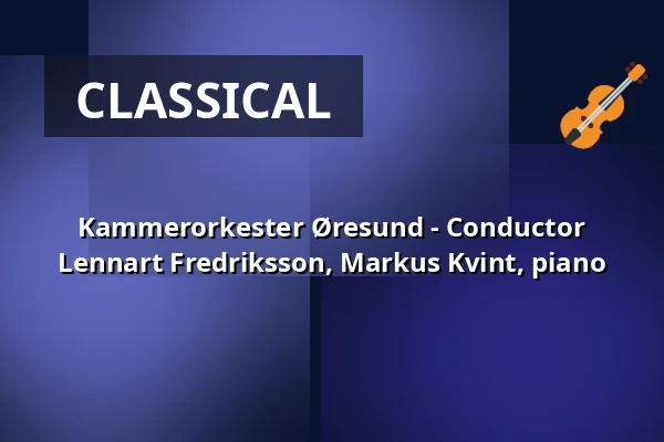 Kammerorkester Øresund - Conductor Lennart Fredriksson, Markus Kvint, piano — Mørdrup Kirke, Espergærde