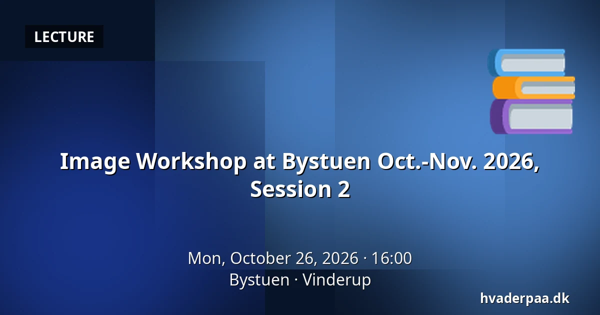 Image Workshop at Bystuen Oct.-Nov. 2026, Session 2 — Bystuen, Vinderup