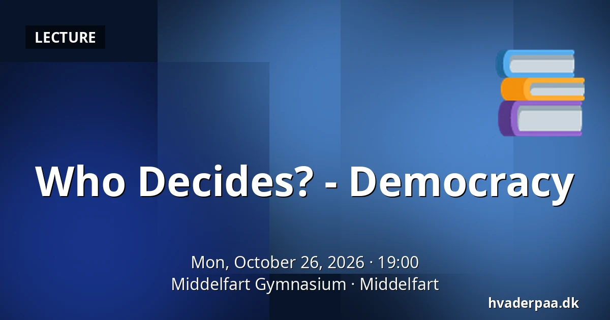 Who Decides? - Democracy — Middelfart Gymnasium, Middelfart