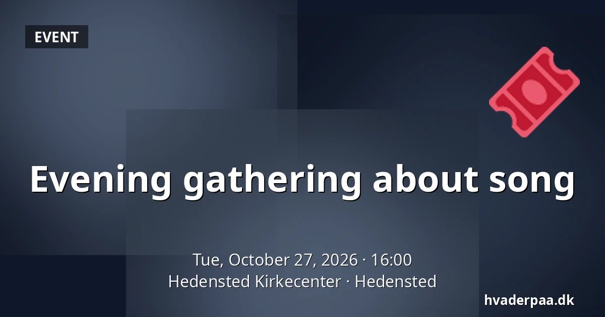 Evening gathering about song — Hedensted Kirkecenter, Hedensted