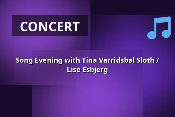 Song Evening with Tina Varridsbøl Sloth / Lise Esbjerg — Mejeriet, Sønderborg