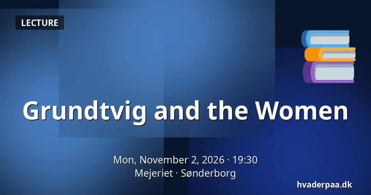 Grundtvig and the Women — Mejeriet, Sønderborg