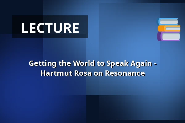Getting the World to Speak Again - Hartmut Rosa on Resonance — Kulturhuset Elværket, Frederikssund