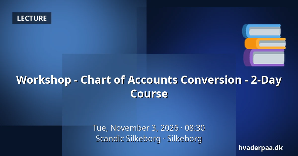 Workshop - Chart of Accounts Conversion - 2-Day Course — Scandic Silkeborg, Silkeborg