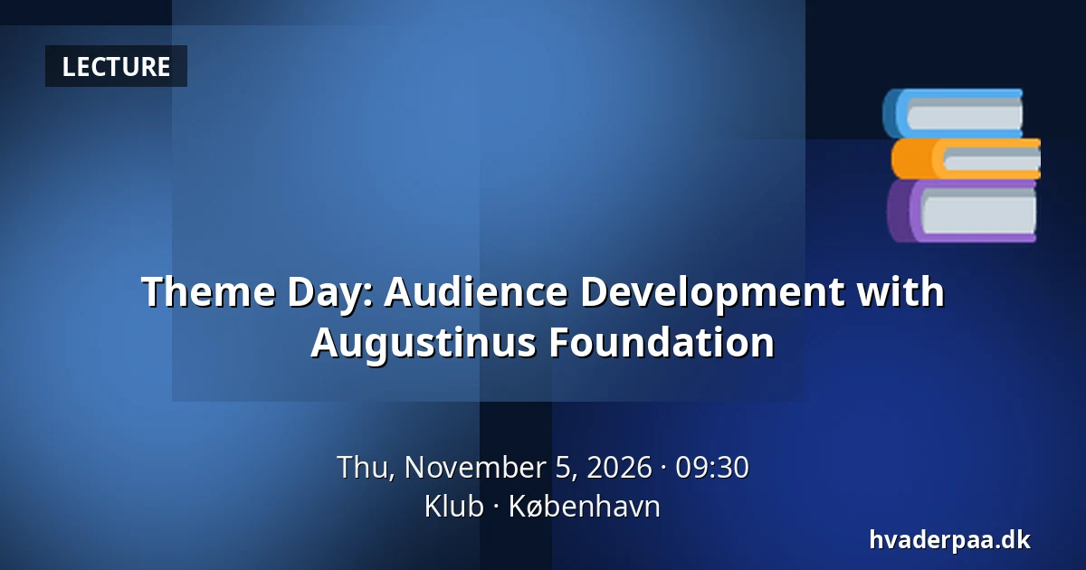 Theme Day: Audience Development with Augustinus Foundation — Klub, Copenhagen