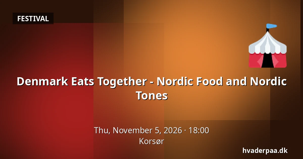 Denmark Eats Together - Nordic Food and Nordic Tones — Korsør