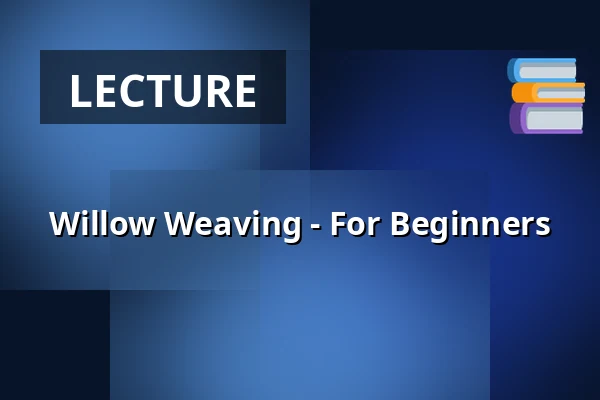 Willow Weaving - For Beginners — Nygadehuset, Aabenraa