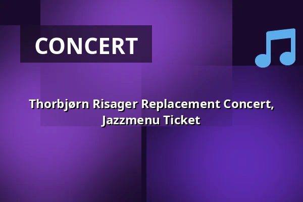 Thorbjørn Risager Replacement Concert, Jazzmenu Ticket — Farum Jazzklub, Farum