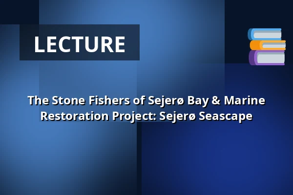 The Stone Fishers of Sejerø Bay & Marine Restoration Project: Sejerø Seascape — Æglageret, Holbæk
