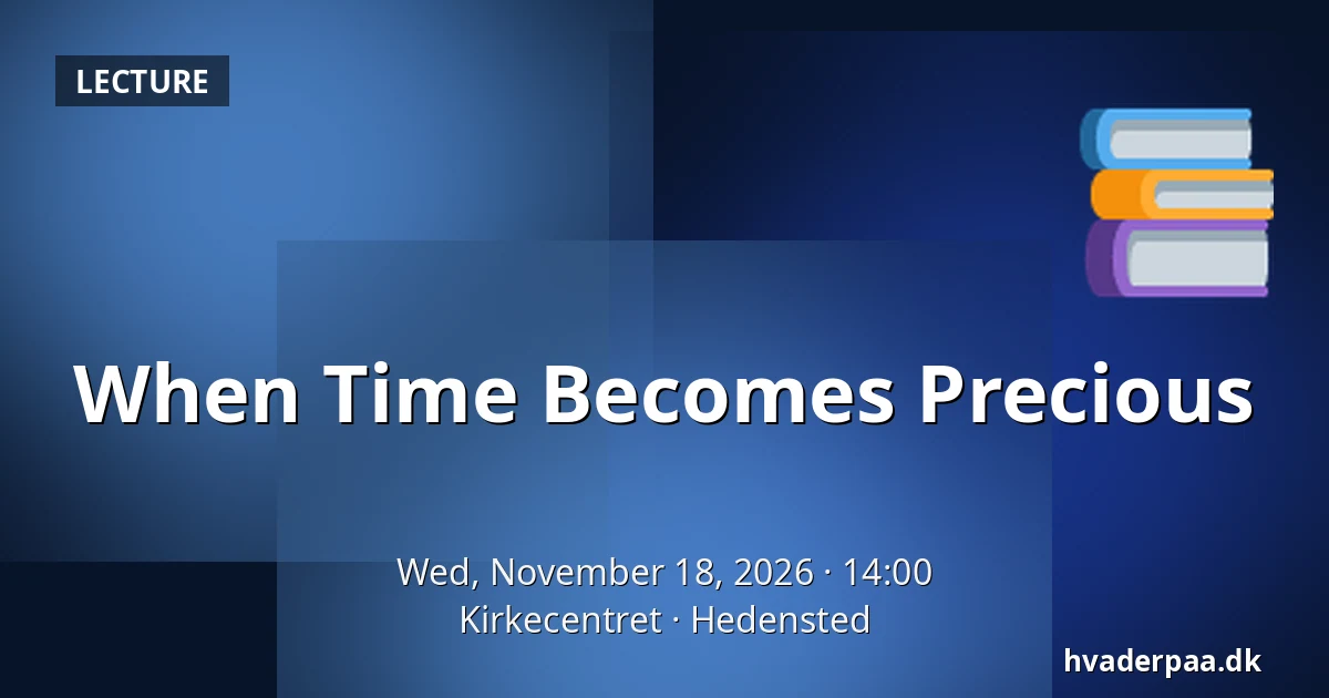 When Time Becomes Precious — Kirkecentret, Hedensted