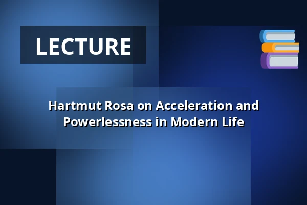 Hartmut Rosa on Acceleration and Powerlessness in Modern Life — Krabbesholm Højskole, Skive