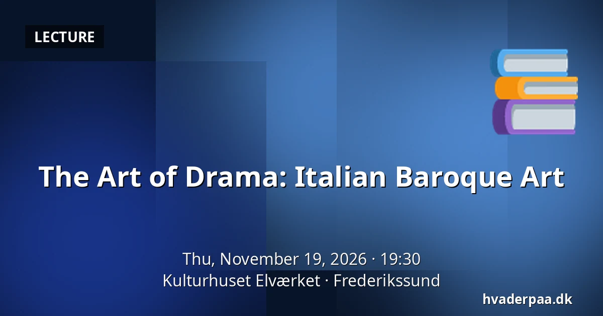 The Art of Drama: Italian Baroque Art — Kulturhuset Elværket, Frederikssund