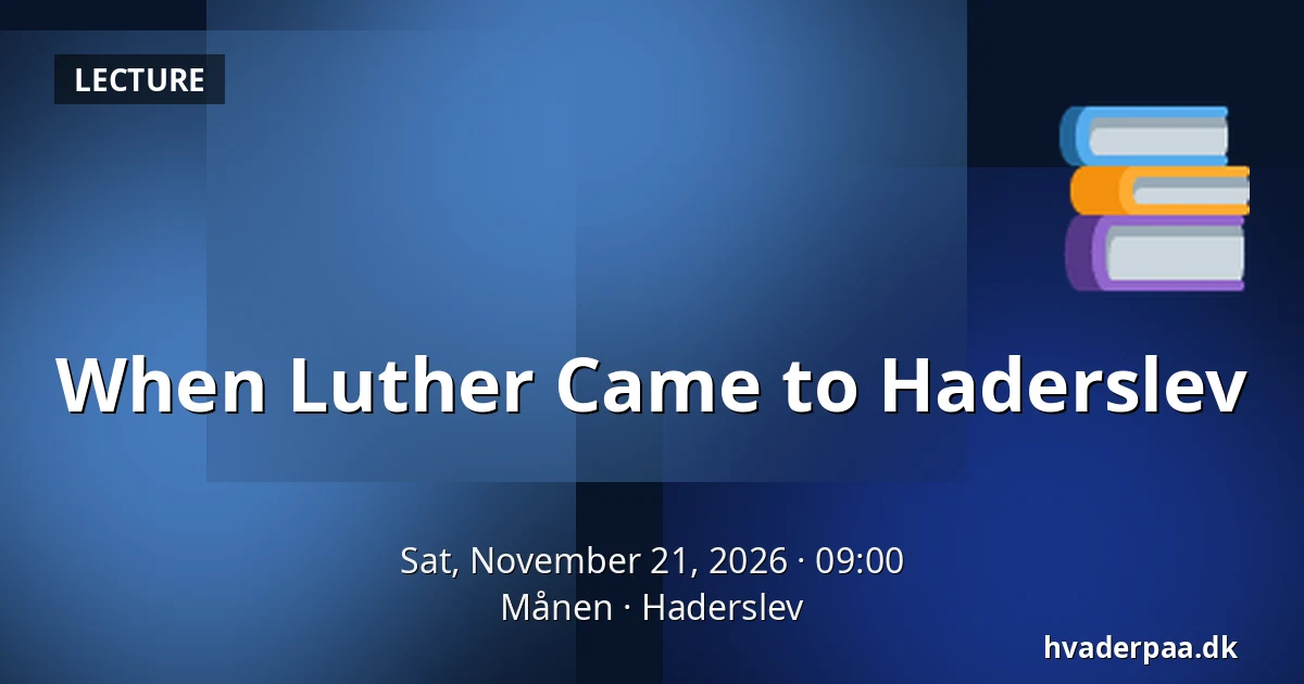 When Luther Came to Haderslev — Månen, Haderslev