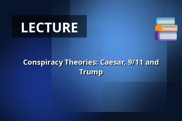 Conspiracy Theories: Caesar, 9/11 and Trump — Nygadehuset, Aabenraa