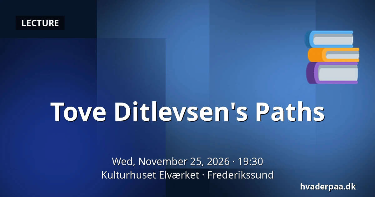 Tove Ditlevsen's Paths — Kulturhuset Elværket, Frederikssund